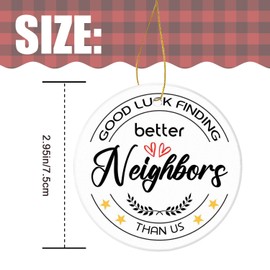 Christmas Ornament for Neighbor Funny Gift Ceramic Keepsake,Good Luck Finding Better Neighbors Than Us