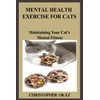  Mental Health Exercises for Cats: Maintaining Your Cat's Mental