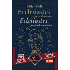 Ecclesiastes (Vanity of vanities) - Eclesiastés (Vanidad de vanidades): Bilingual parallel text - Textos bilingües en paralelo: English - Spanish / Inglés - Español
