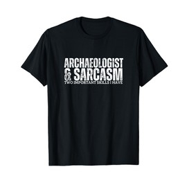 Archaeologist and Sarcasm Funny Archaeology T-Shirt