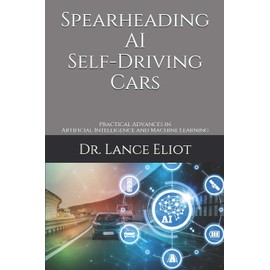 Spearheading AI Self-Driving Cars: Practical Advances in Artificial Intelligence and Machine Learning