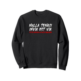 NULLA TENACI INVIA EST VIA Fierce Determined Resilient Sweatshirt