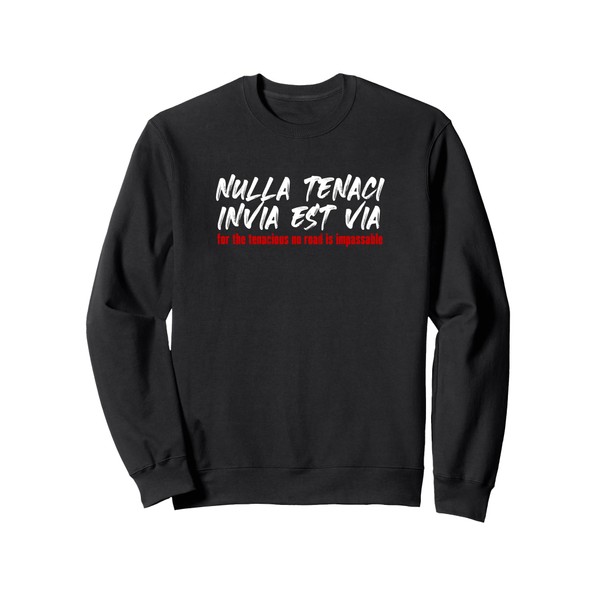 NULLA TENACI INVIA EST VIA Fierce Determined Resilient Sweatshirt
