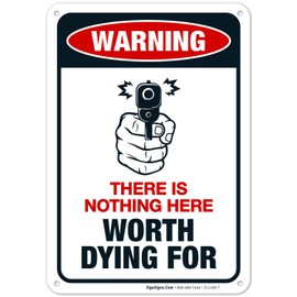 Sigo Signs, Nothing Here Worth Dying For Sign, Funny No Trespassing Sign, 10x7 Rust Free Aluminum,Weather/Fade Resistant, Easy Mounting, Indoor/Outdoor Use, Made in USA