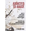 Addicted to Abuse: How to Stop Being the Abuser's Drug