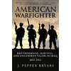 American Warfighter: Brotherhood, Survival, and Uncommon Valor in Iraq, 2003-2011