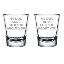 Set of 2 Shot Glasses 1.75oz Shot Glass My Dog And I Talk About You Funny