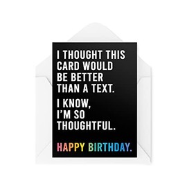 Funny Birthday Cards | Thought This Would Be Better Than A Text Card | For Her Him Colleague Work Office Joke Banter Moving Novelty | CBH593