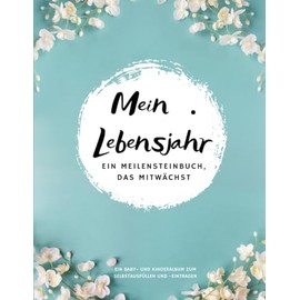 Mein . Lebensjahr – Ein Meilensteinbuch, das mitwächst: Ein Baby- und Kinderalbum zum Selbstausfüllen und -eintragen