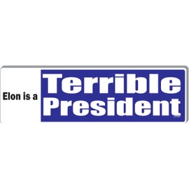 Political Bumper Sticker, Magnetic or Vinyl, Elon is a Terrible President Blue and White Design, 3 x 10 inches (1, Vinyl)