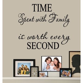 TIME Spent with Family is worth every SECOND #4 ~ WALL DECAL: Top section 8" x 18" ~ Bottom 6" x 18".