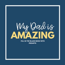 My Dad is Amazing: Fun and Easy Fill in the Blank Book with Prompts from Kids for Father's Day, Birthday, Christmas, or Valentine's Day Gift