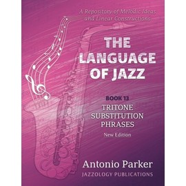The Language Of Jazz - Book 13 Tritone Substitution Phrases (New Edition): Tritone Substitution Phrases (The Language of Jazz Series, Band 13)