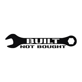 Built Not Bought Wrench - 8" x 1.6" - Vinyl Decal Sticker Bumper Window