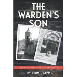 The Warden's Son: Growing up at the Idaho State Penitentiary