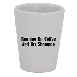 Knick Knack Gifts Running On Coffee and Dry Shampoo - 1.5oz Ceramic White Shot Glass