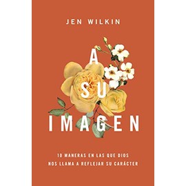 A Su imagen: 10 maneras en las que Dios nos llama a reflejar Su imagen (Spanish Edition)