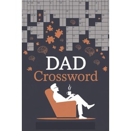 Dad Crossword: The Ultimate Crossword Puzzle Book for Fathers — A Thoughtful Gift for Brainy Dads Who Love Word Games, Quiet Time, and Mental Challenges