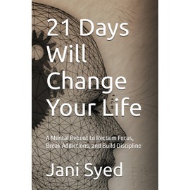 21 Days Will Change Your Life: A Mental Reboot to Reclaim Focus, Break Addictions, and Build Discipline