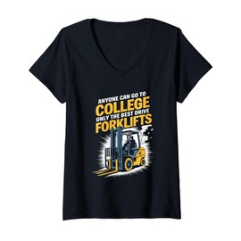 Womens Anyone Can Go To College Only The Best Drive Forklifts V-Neck T-Shirt