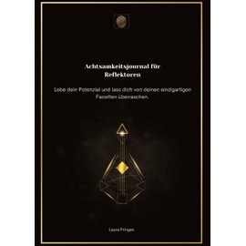 Achtsamkeitsjournal für Reflektoren: Lebe dein Potenzial und lass dich von deinen einzigartigen Facetten überraschen. (Achtsamkeitsjournal nach Human Design Energietyp)