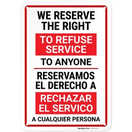 We Reserve The Right to Refuse Service to Anyone Bilingual Sign, 10x7 Inches, 55 mil Thick HDPS (high Density polystyrene), Made in USA