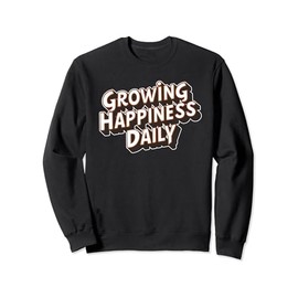 Growing happiness daily Motivational Quote tee tw Sweatshirt
