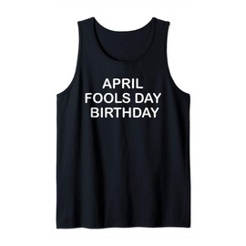 April Fools Day Birthday Funny Tank Top