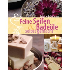 Feine Seifen und Badeöle selbst gemacht