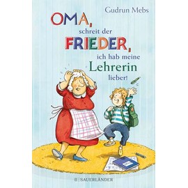»Oma«, schreit der Frieder, »ich hab meine Lehrerin lieber!« (Oma und Frieder, Band 6)