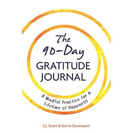 The 90-Day Gratitude Journal: A Mindful Practice for Lifetime of Happiness