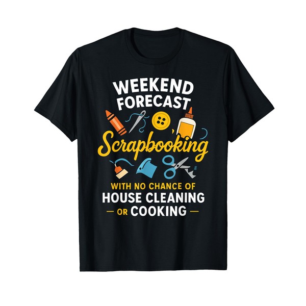 Weekend Forecast Scrapbooking Funny Craft Quote T-Shirt