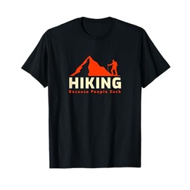 I Hike Because People Suck - Funny Nature T-Shirt