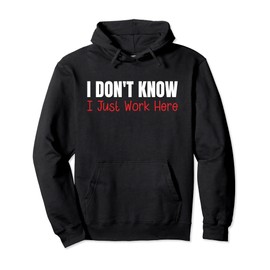 I Don't Know I Just Work Here Pullover Hoodie