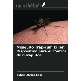 Mosquito Trap-cum Killer: Dispositivo para el control de mosquitos (Spanish Edition)