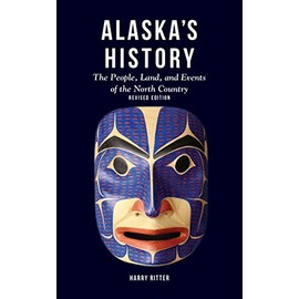 Alaska's History, Revised Edition: The People, Land, and Events of the North Country