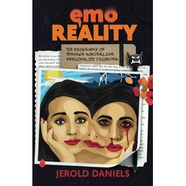 Emo Reality: The Biography of Teenage Borderline Personality Disorder