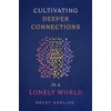 Cultivating Deeper Connections in a Lonely World