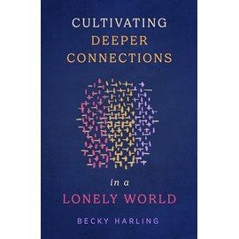 Cultivating Deeper Connections in a Lonely World