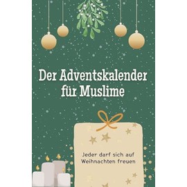 Der Adventskalender für Muslime - Das perfekte Geschenk für Frauen und Männer 2024: Jeder darf sich auf Weihnachten freuen