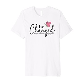 Be Changed Bible Verse Gift 2 Corinthians 5:17 Premium T-Shirt