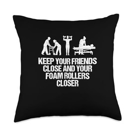 Keep Your Friends Close and Your Foam Rollers Closer Funny Throw Pillow