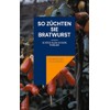 So züchten Sie Bratwurst: Echtes Fleisch ohne Tierleid