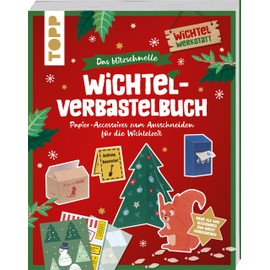 Das blitzschnelle Wichtel-Verbastelbuch: Papier-Accessoires zum Ausschneiden für die Wichteltür