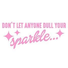 Diamond Graphics Don't Let Anyone Dull Your Sparkle (8-3/4" x 3-3/4") Pink Die Cut Decal for Windows, Cars, Trucks, Laptops, Etc.