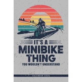 It's A Minibike Thing You Wouldn't Understand: Minibike Calendar 2026 Weekly Planner: Monthly Overview, Year at a Glance, Dotted Pages for Notes - Ideal Gift for Bikers and Mechanics