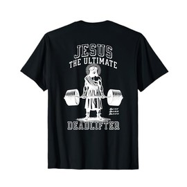 Jesus The Ultimate Deadlifter - Jesus Deadlifting Christian T-Shirt
