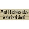 Slatted Wood Sign - What If The Hokey Pokey Is