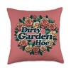 Dirty Garden Hoe Funny Rose garden Throw Pillow