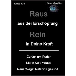 Raus aus der Erschöpfung - Rein in Deine Kraft: Zurück am Ruder - Klarer Kurs voraus - Neue Wege: Natürlich gesund